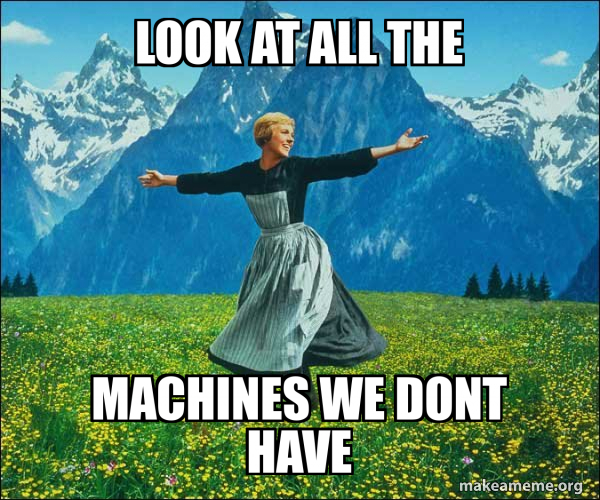 Look at all the machines we dont have - Sound of Music Meme Generator