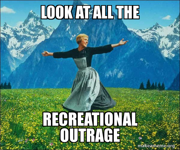 Look at all the Recreational outrage Sound of Music Make a Meme