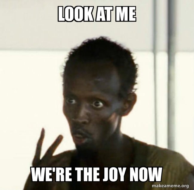 look at me we're the joy now Meme Generator