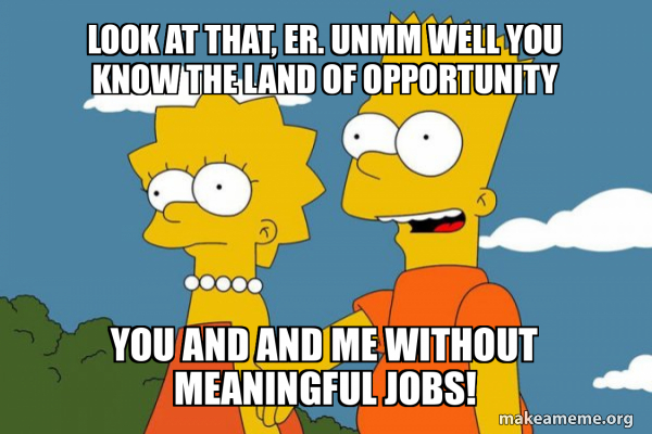 Look at that, er. unmm well you know the land of opportunity You and ...