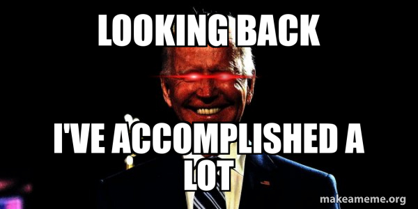 Looking back I've accomplished a lot - Dark Brandon Meme Generator