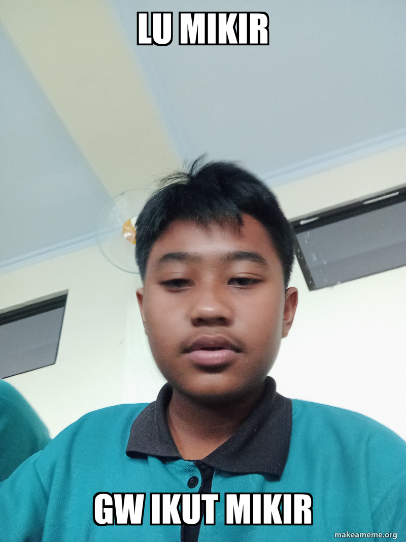 Lu mikir Gw ikut mikir Meme Generator