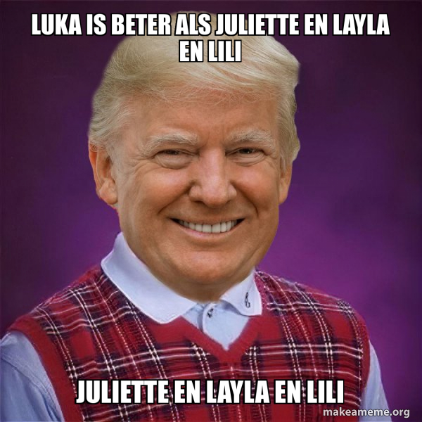 luka is beter als juliette en layla en lili juliette en layla en lili ...