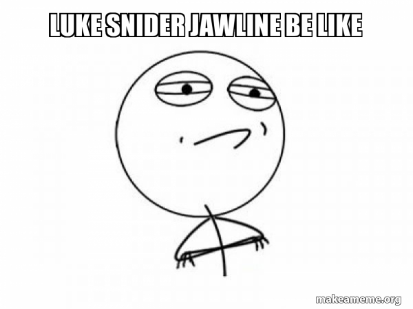 luke snider jawline be like - Challenge Acccepted Meme Generator