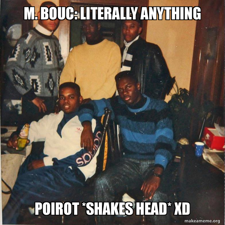 M Bouc Literally Anything Poirot Shakes Head Xd Make A Meme