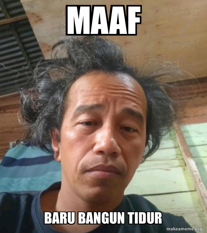 maaf baru bangun tidur Meme Generator