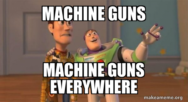Machine guns Machine guns everywhere - Buzz and Woody (Toy Story) Meme ...