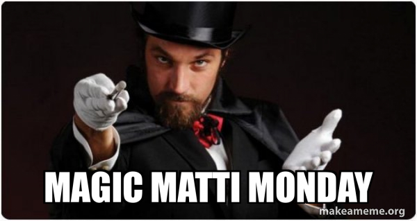 Magic Matti Monday - Magician (for my next trick) Meme Generator