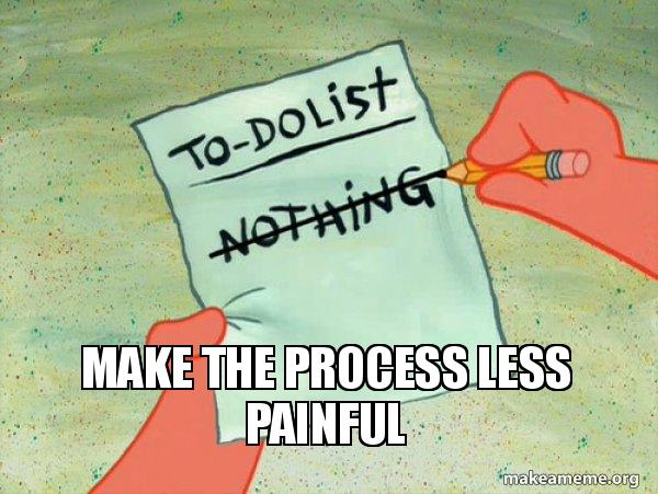 Simple Process Meme Make the process less painful - TO-DO List Meme Generator
