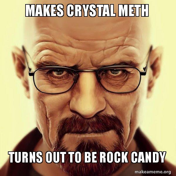MAKES CRYSTAL METH TURNS OUT TO BE ROCK CANDY Walter White Breaking