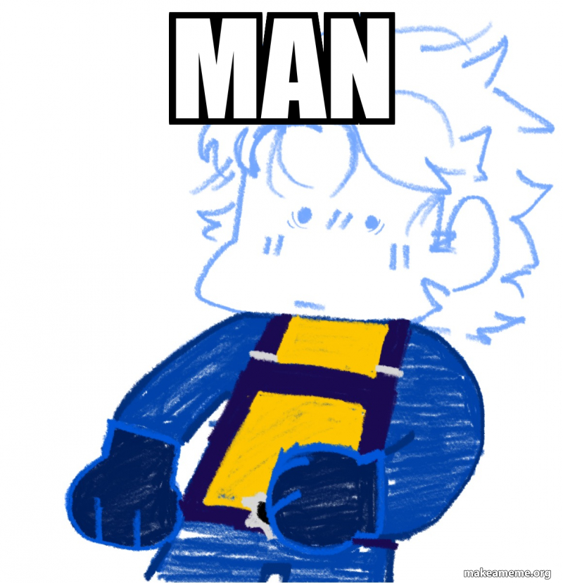 Man Meme Text MAN Meme Generator