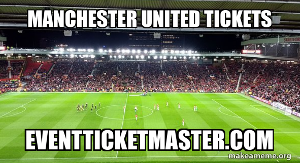 Manchester United Tickets Eventticketmaster Com Manchester United Tickets Make A Meme