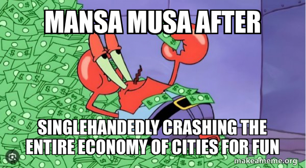 Mansa Musa after Singlehandedly crashing the entire economy of cities ...