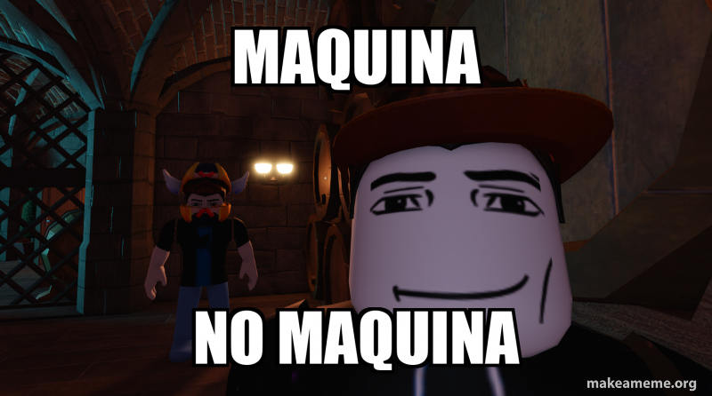 El Machine Meme maquina no maquina Meme Generator