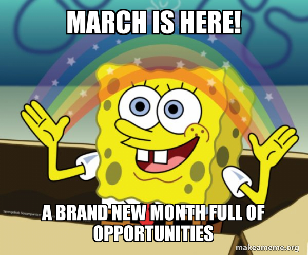 March is here! A brand new month full of opportunities - Rainbow SpongeBob Meme Generator