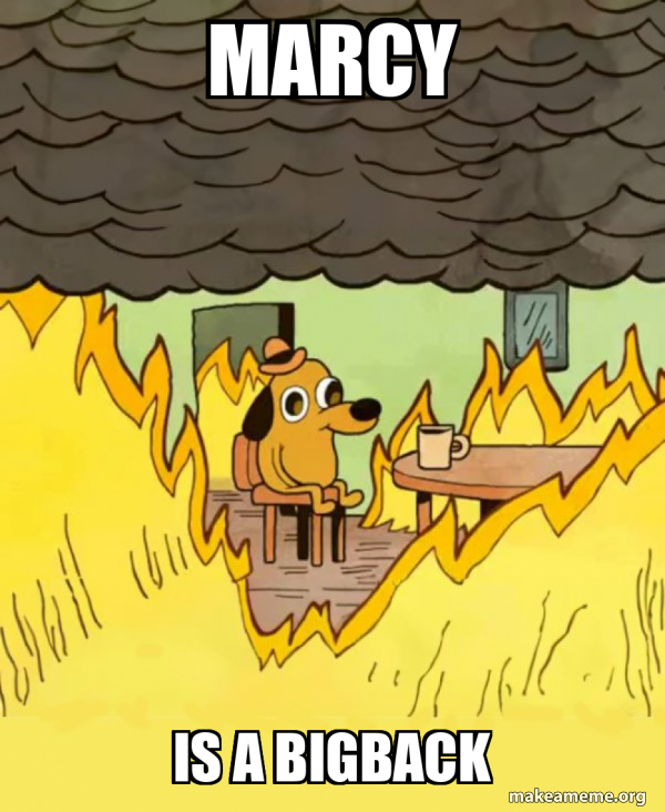 Marcy is a bigback - This Is Fine Meme Generator