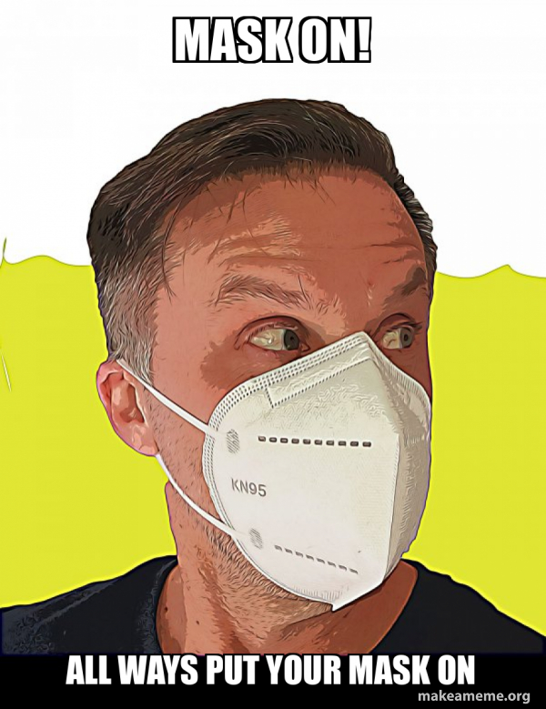 mask on! all ways put your mask on Face Masks Make a Meme
