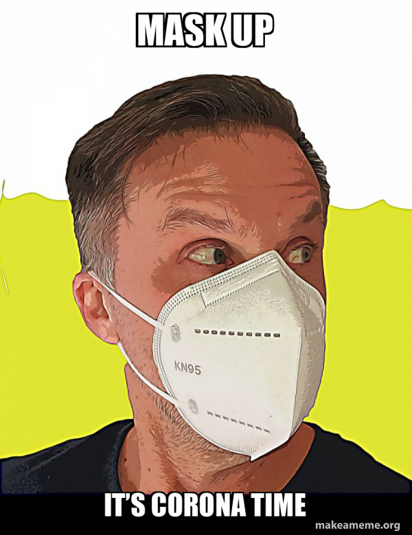 Mask up It’s corona time - Face Masks Meme Generator