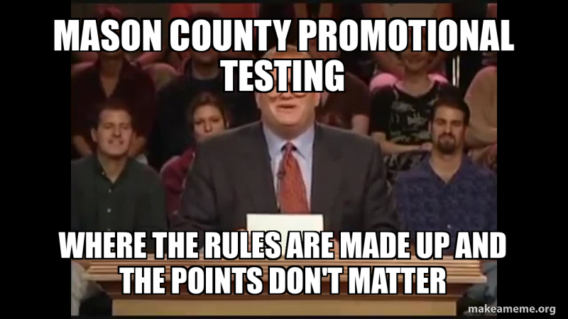 Mason County Promotional testing where the rules are made UP AND the ...
