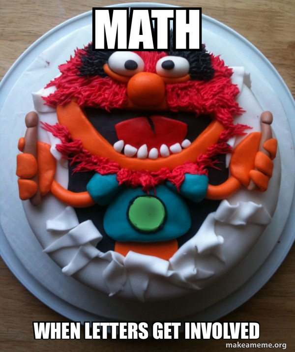 Math When letters get involved - Cake Day Meme Generator