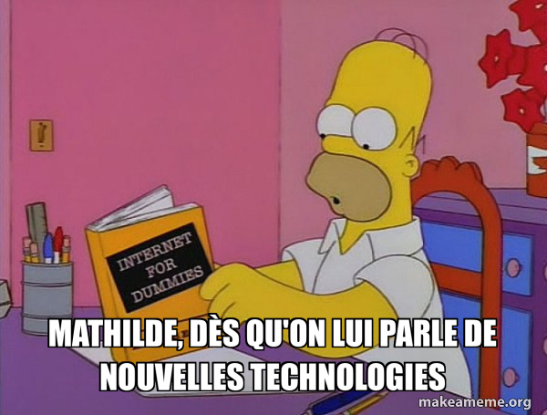 Meme About Mathilde Mathilde, dès qu'on lui parle de nouvelles technologies - Internets ...