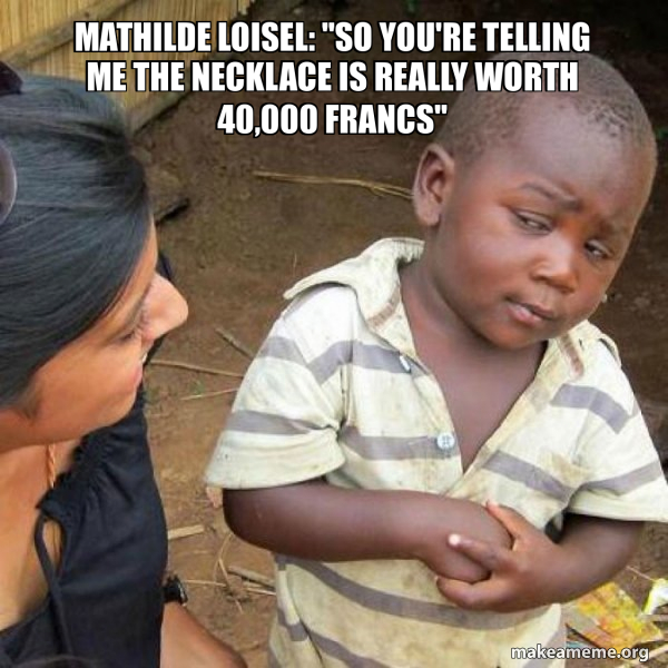 Meme About Mathilde Mathilde Loisel: