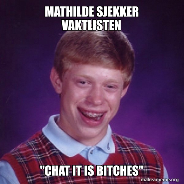 Meme About Mathilde Mathilde sjekker vaktlisten