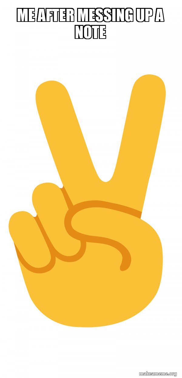 me after messing up a note - Peace Sign Emoji Meme Generator