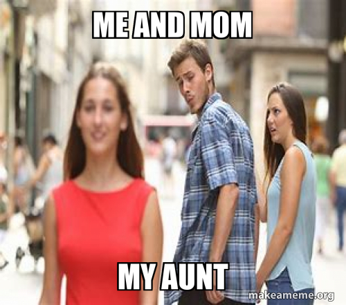 me and mom my aunt Meme Generator