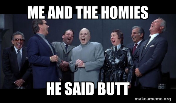 Dr Evil and Henchmen laughing - and then they said meme