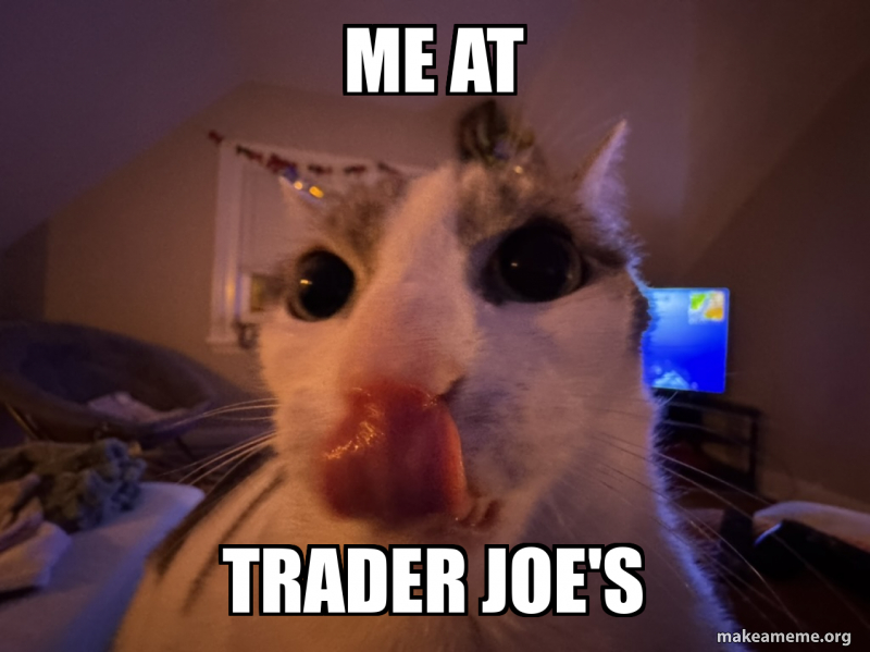 Me at Trader Joe's Meme Generator