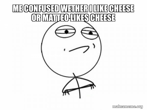 Confusing Cheese me confused wether i like cheese or matteo likes cheese - Challenge ...
