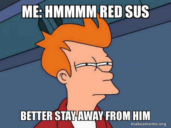 Me Hmmmm Red Sus Better Stay Away From Him Among Us Meme Make A Meme