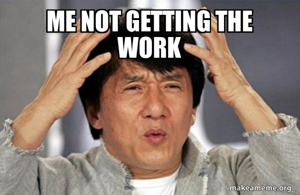 Not Getting Involved Meme Me not getting the work - Jackie Chan Why? Meme Generator