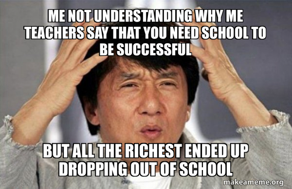 Me not understanding why me teachers say that you need school to be ...