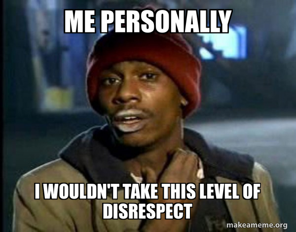 me personally i wouldn't take this level of disrespect - Dave Chappelle ...