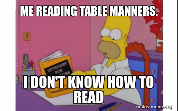 Me reading table manners. I Don't know how to read - Computer Homer ...