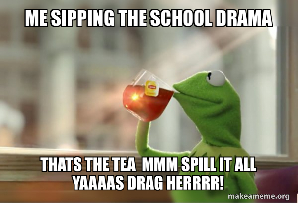 14 Sipping Tea Memes For When Youre Totally Keeping Out Of The Drama