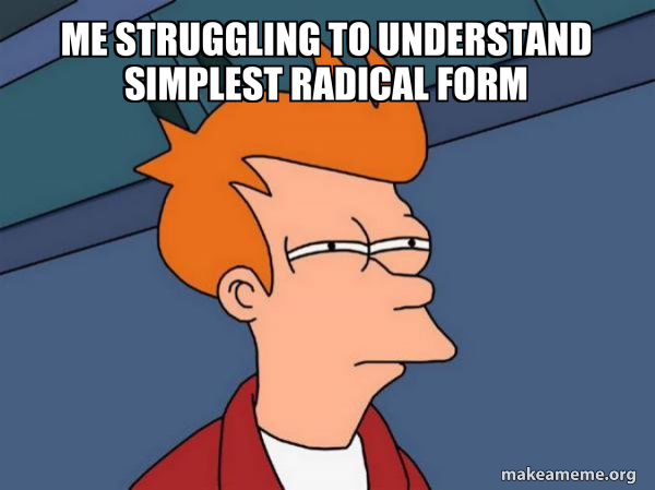 Simple Form Meme me struggling to understand simplest radical form - Futurama Fry Meme ...