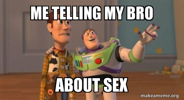 me telling my bro about sex