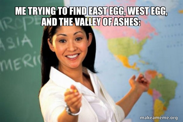 Me Trying To Find East Egg West Egg And The Valley Of Ashes 