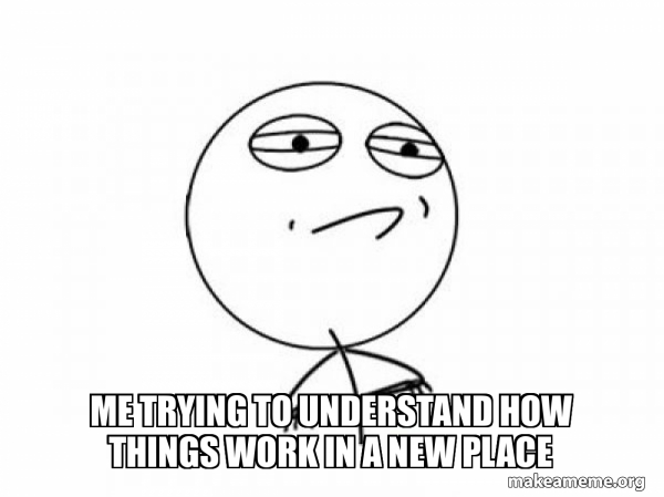 Me trying to understand how things work in a new place - Challenge ...