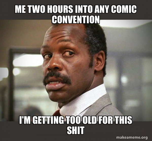 Getting Too Old for This Shit meme