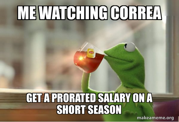 me-watching-correa-get-a-prorated-salary-on-a-short-season-kermit