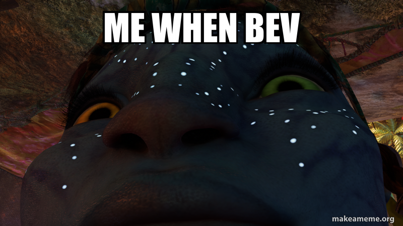 Me when bev Meme Generator