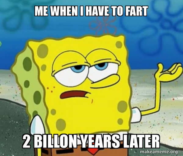 Me When I Have To Fart 2 Billon Years Later Tough Spongebob I Ll Have You Know Make A Meme