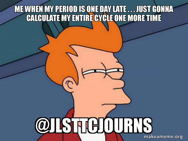 Mems Period 39 Period Memes For When Your Aunt Flo Is In Town