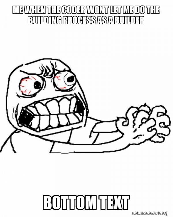 Building Code Mem Me when the coder wont let me do the building process as a builder ...