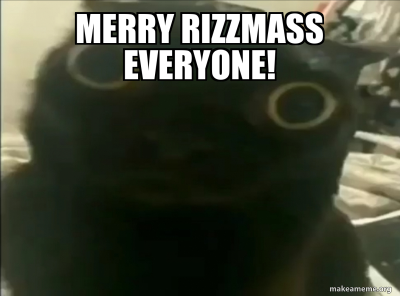 MERRY RIZZMASS EVERYONE! Meme Generator