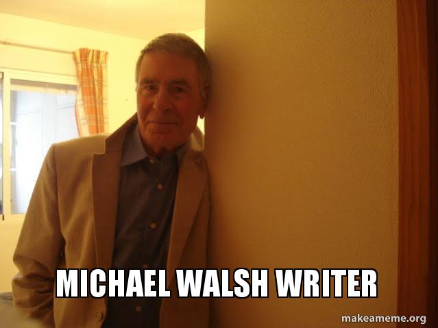 Michael Walsh Writer | Make a Meme